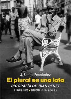 El plural es una lata. Biografía de Juan Benet